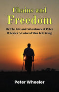 Chains And Freedom Or The Life And Adventures Of Peter Wheeler A Colored Man Yet Living | Grocsy