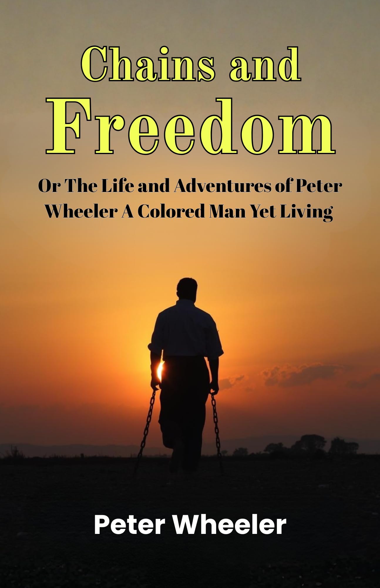 Chains And Freedom Or The Life And Adventures Of Peter Wheeler A Colored Man Yet Living | Grocsy