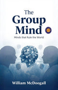 The Group Mind: Minds That Rule The World (Illustarted & Refined) (Classic Psychology And Behavioural Science) | Grocsy
