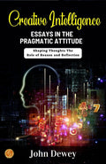 Creative Intelligence: Essays In The Pragmatic Attitude By John Dewey: Shaping Thoughts: The Role Of Reason And Reflection | Grocsy