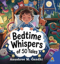 Bedtime Whispers of 50 Tales | Illustrated Bedtime Stories for children | Charming short stories for kids - Anushree M. Gandhi | Grocsy