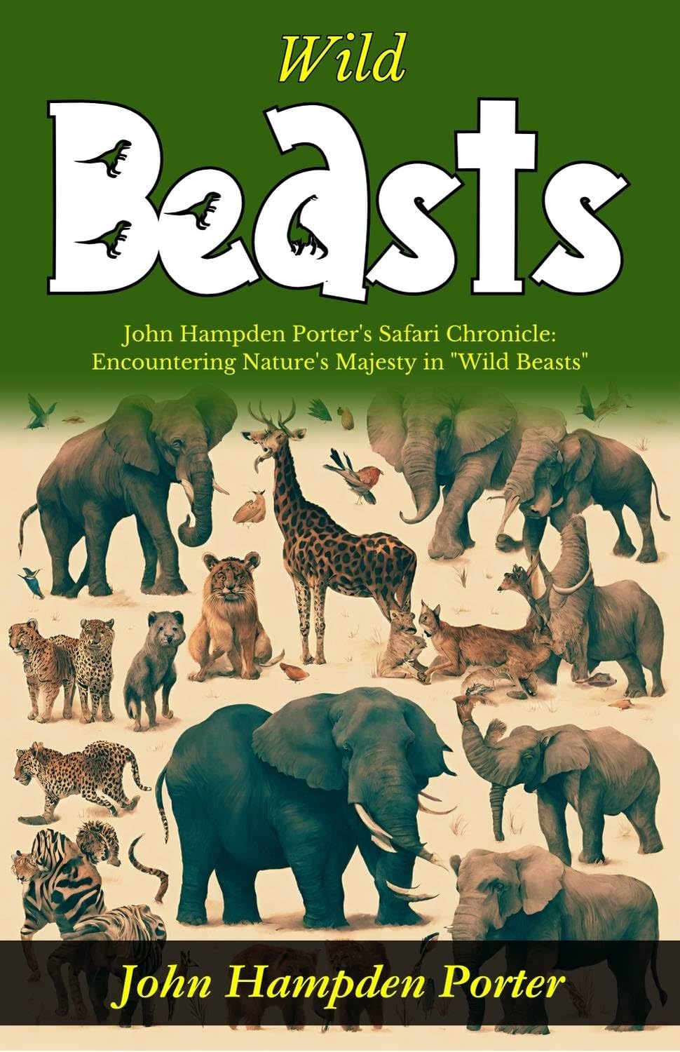 Wild Beasts: John Hampden Porter'S Safari Chronicle: Encountering Nature'S Majesty In "Wild Beasts" | Grocsy