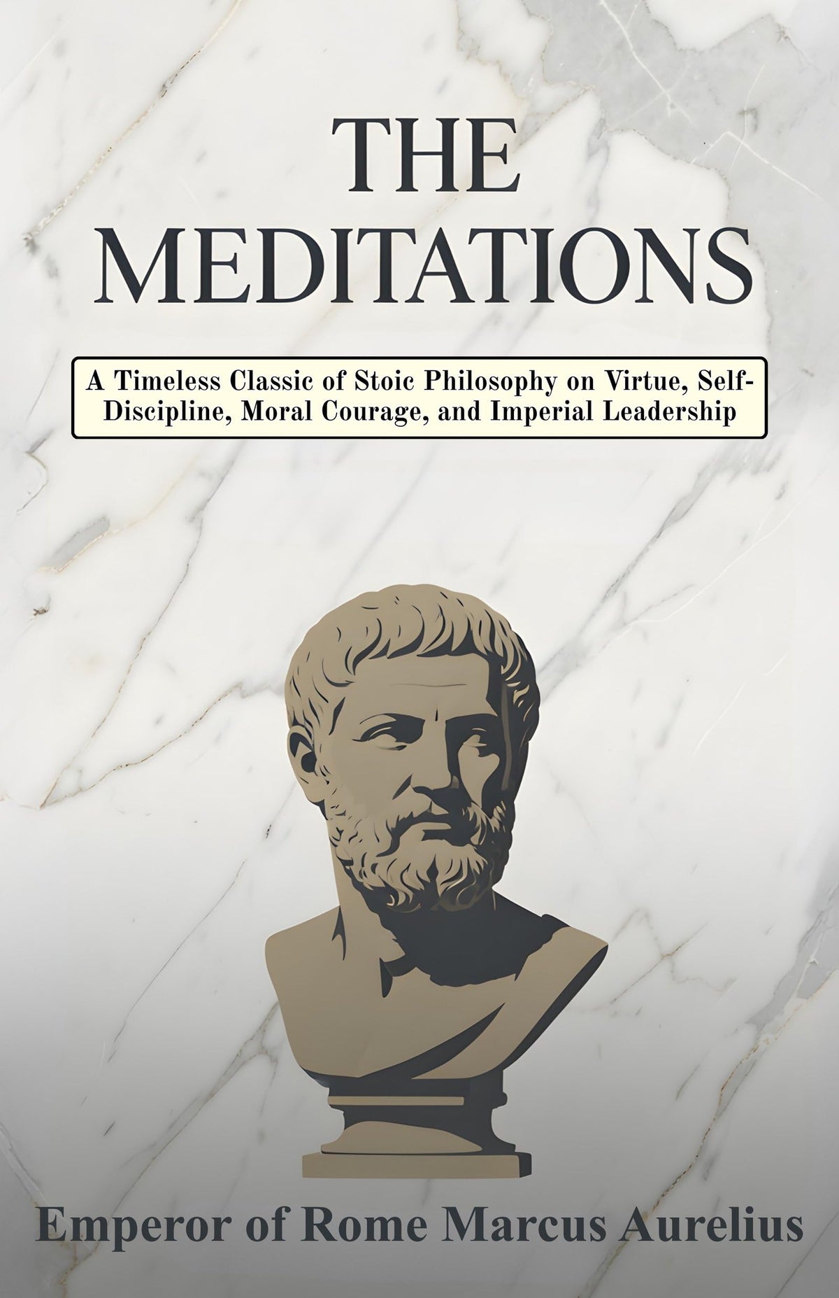 The Meditations: A Timeless Classic Of Stoic Philosophy On Virtue, Self-Discipline, Moral Courage, And Imperial Leadership (Classical Philosophy Collection) | Grocsy