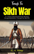 Through The Sikh War: G A Henty'S Historical Chronicle: Marching Through Battlefields In "Through The Sikh War" | Grocsy