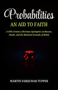 Probabilities An Aid To Faith: A 19Th-Century Christian Apologetic On Reason, Doubt, And The Rational Grounds Of Belief (Victorian Christian Apologetics) | Grocsy