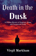 Death In The Dusk : A Chilling Mystery Of Suspense, Crime, And Unexpected Twists | Grocsy
