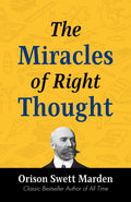The Miracles Of Right Thought By Orison Swett Marden: Harnessing The Power Of Positive Thinking | Grocsy