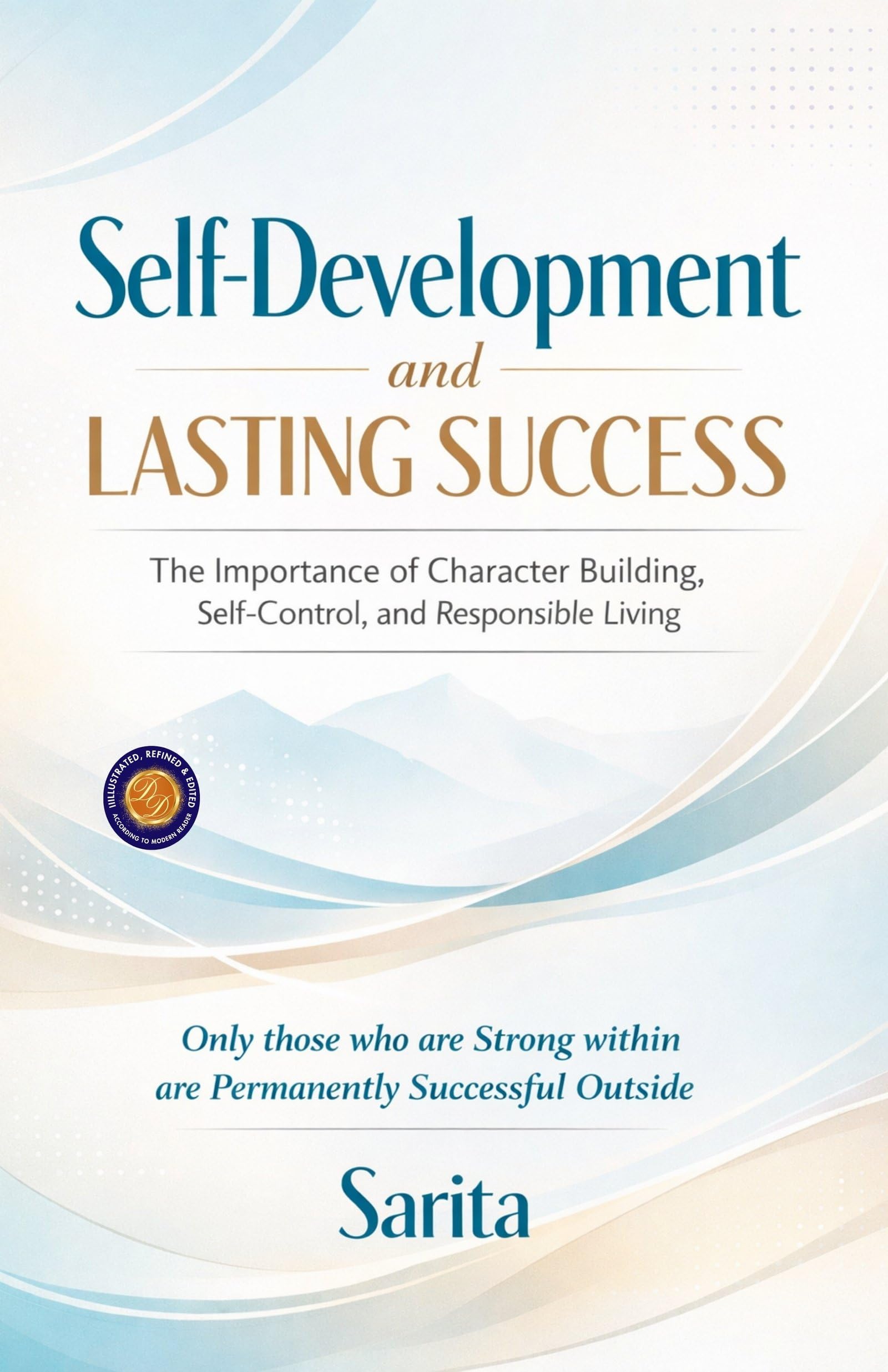 Self-Development And Lasting Success: The Importance Of Character Building, Self-Control, And Responsible Living (Illustrated, Refined And Edited) | Grocsy