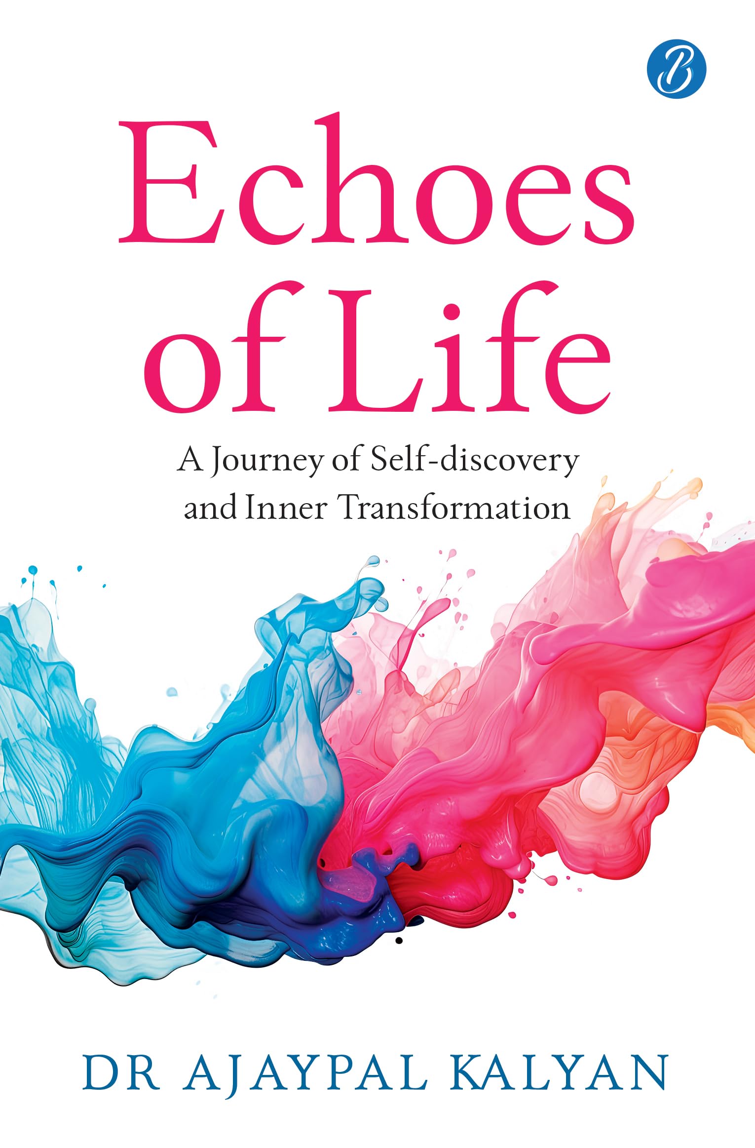 Echoes of Life: A Journey of Self-discovery and Inner Transformation | A Guide to Achieving Inner Peace - Dr Ajaypal Kalyan | Grocsy