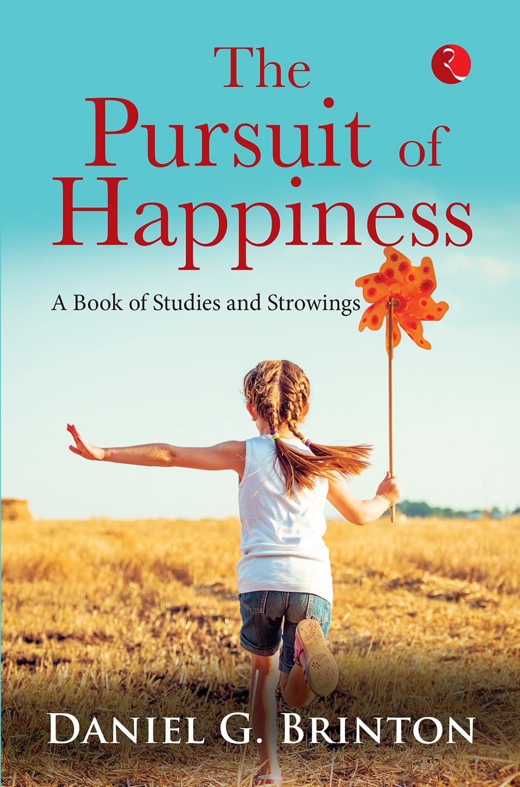 The Pursuit Of Happiness: A Book Of Studies And Strowings | Grocsy