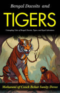 Bengal Dacoits And Tigers: Untangling Tales Of Bengal: Dacoits, Tigers, And Royal Adventures | Grocsy