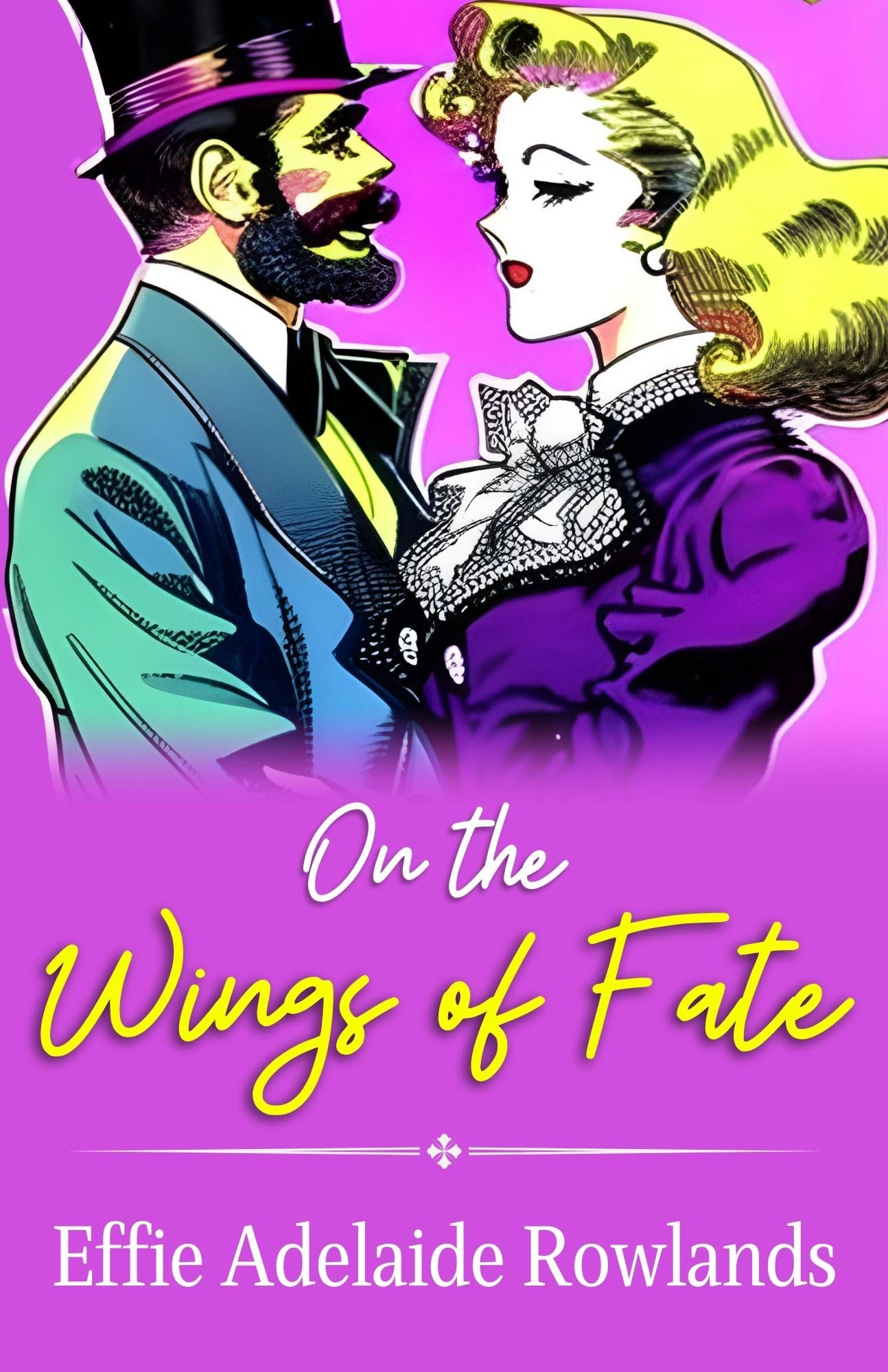 On The Wings Of Fate By Effie Adelaide Rowlands: A Journey Of Destiny And Serendipity | Grocsy