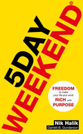 5 Day Weekend: Freedom To Make Your Life And Work Rich With Purpose: A How-To Guide To Building Multiple Streams Of Passive Income | Grocsy
