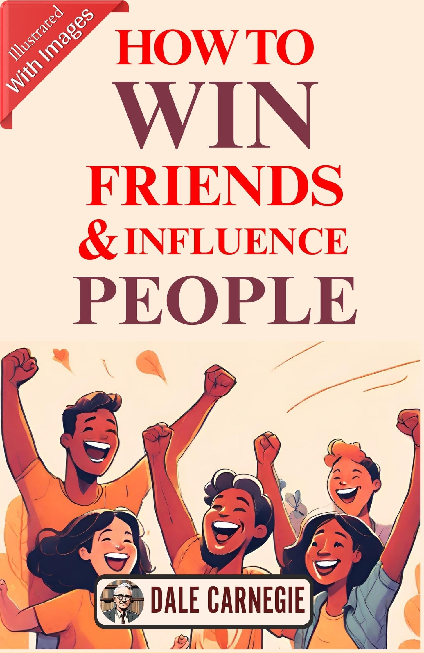 How To Win Friends & Influence People (Illustrated) By Dale Carnegie {Timeless Wisdom: Illustrated Guide To Winning Friends And Influencing People} | Grocsy