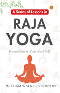 A Series Of Lessons In Raja Yoga: William Walker Atkinson'S Yogic Lessons | Grocsy