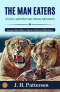 The Man-Eaters Of Tsavo, And Other East African Adventures By J. H. Patterson: Savage Tales: Man Vs. Beast In Africa'S Wild Heart | Grocsy