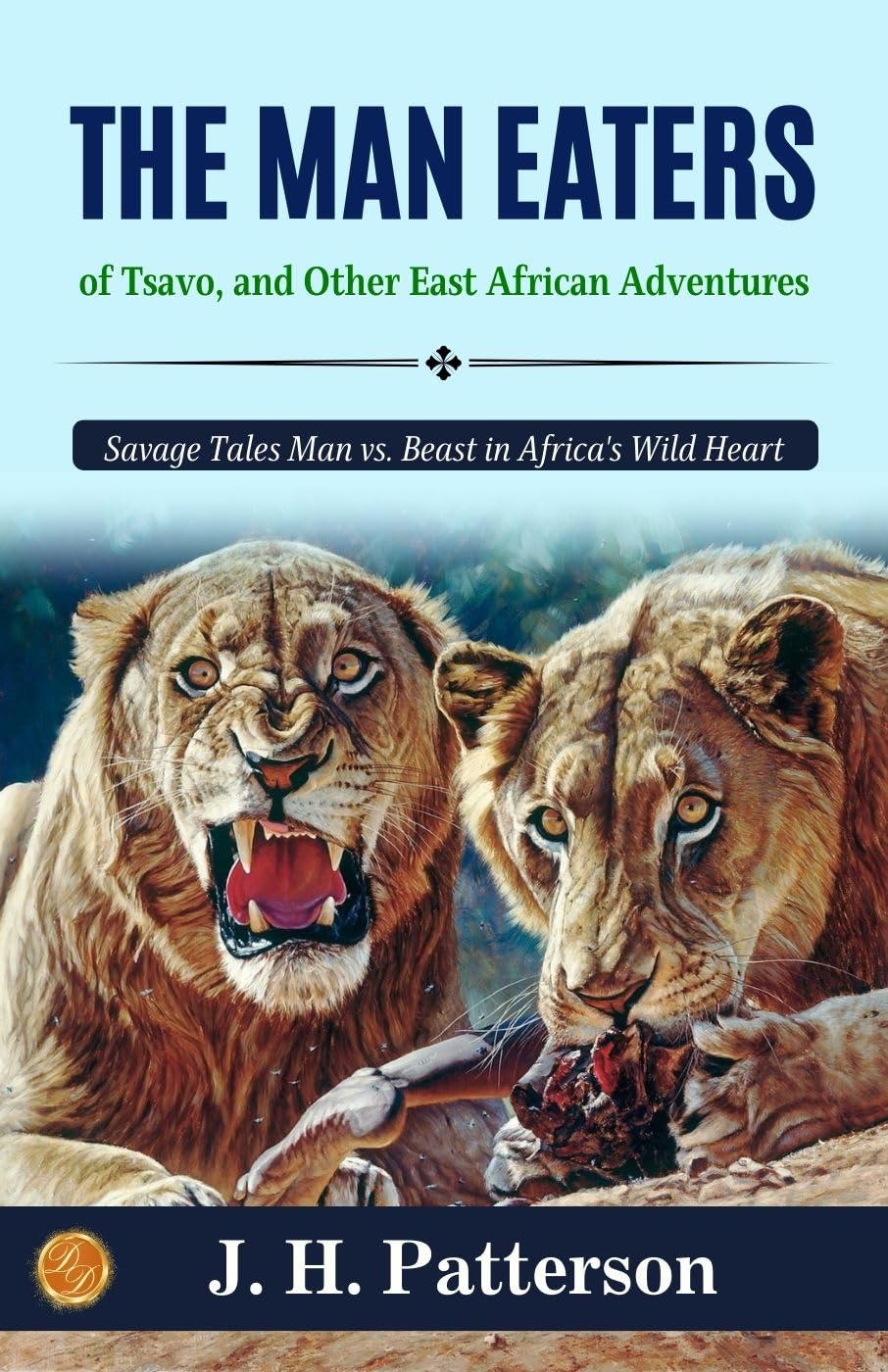 The Man-Eaters Of Tsavo, And Other East African Adventures By J. H. Patterson: Savage Tales: Man Vs. Beast In Africa'S Wild Heart | Grocsy