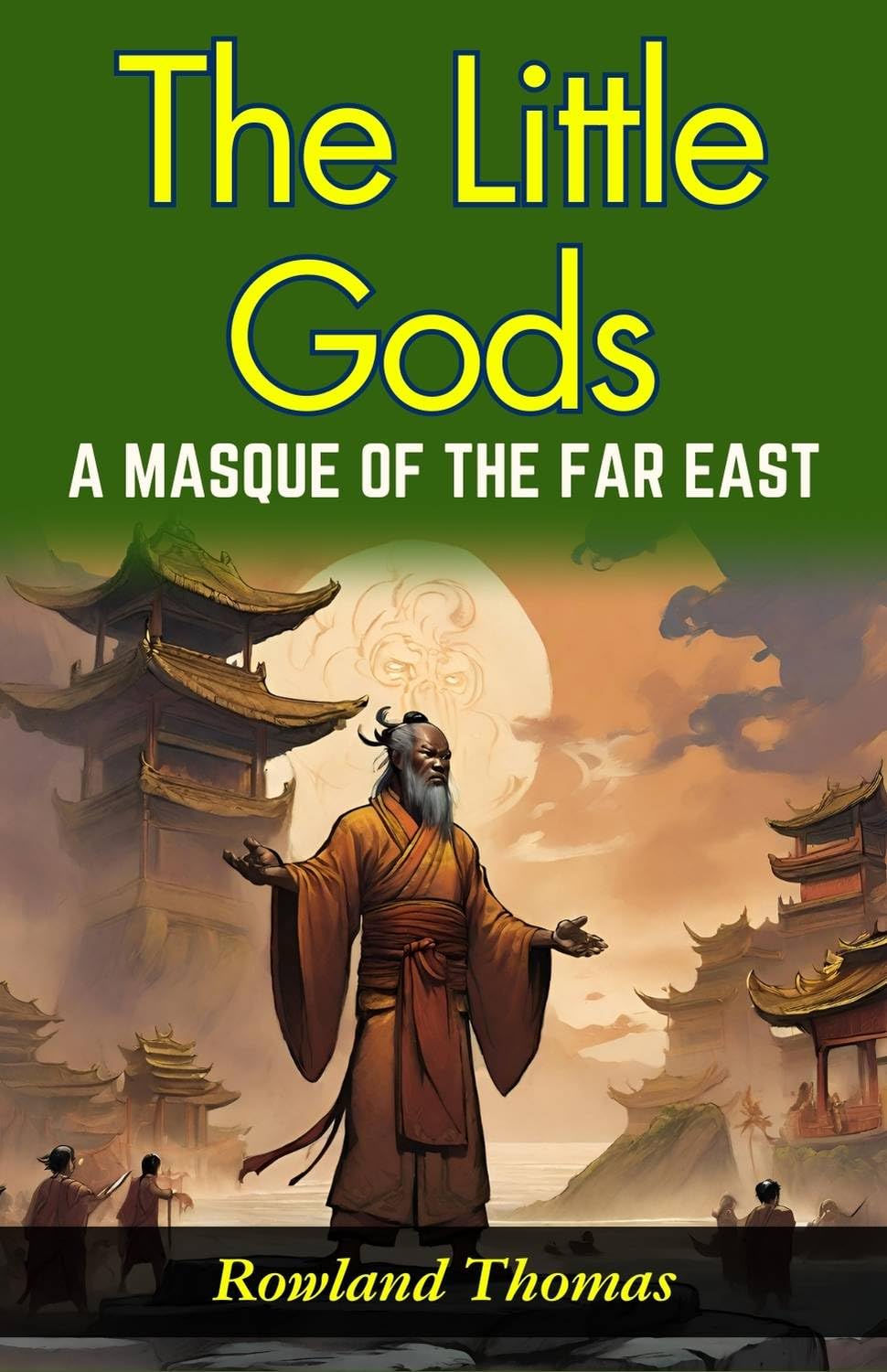 The Little Gods: A Masque Of The Far East: Rowland Thomas Unveils Far Eastern Myths: Experiencing Divine Drama In "The Little Gods" | Grocsy