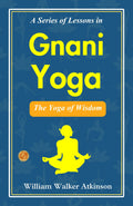 A Series Of Lessons In Gnani Yoga: The Yoga Of Wisdom | Grocsy