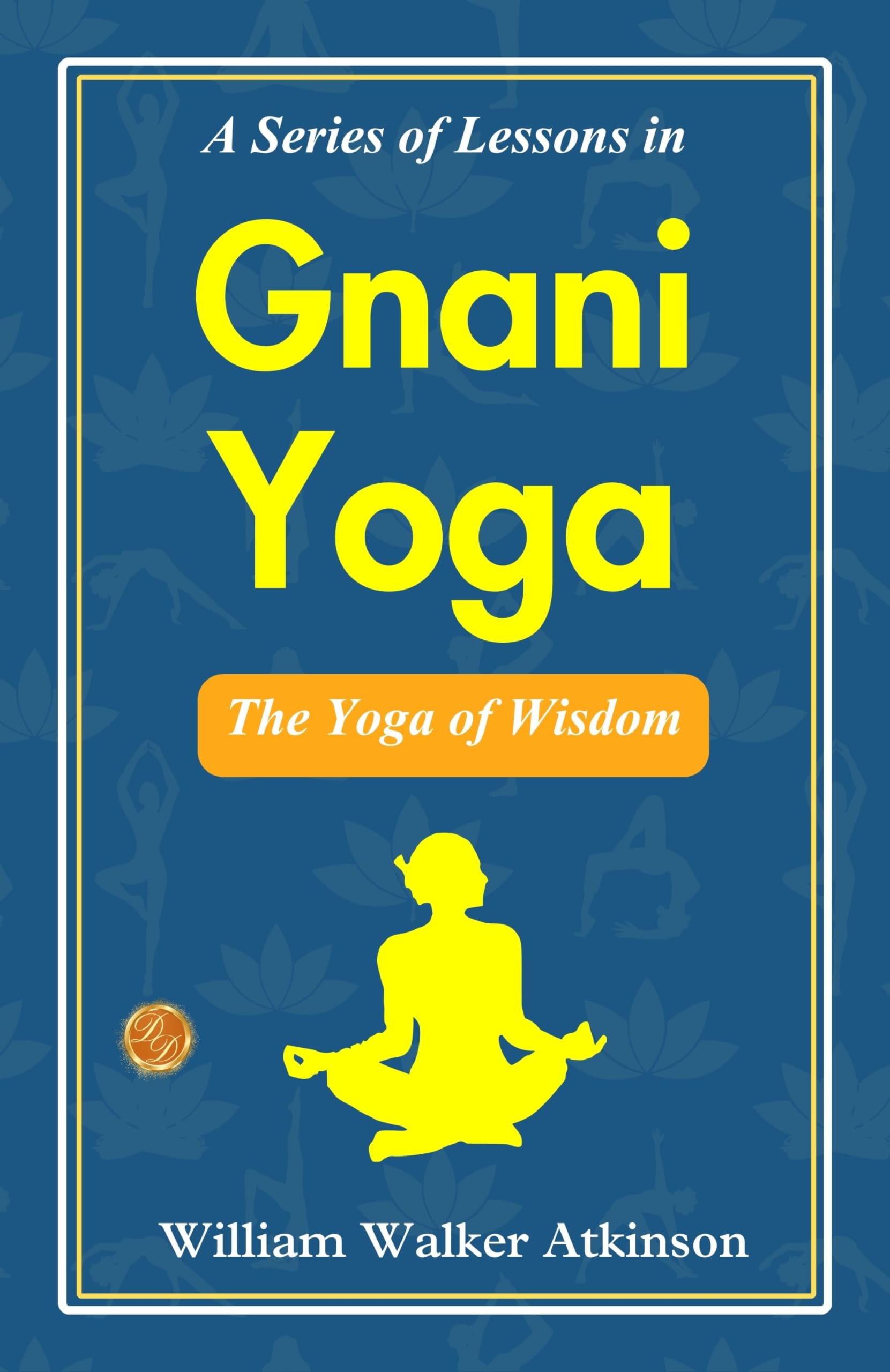 A Series Of Lessons In Gnani Yoga: The Yoga Of Wisdom | Grocsy