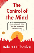 The Control Of The Mind (Illustrated): Illustrated Mind Control: Robert H. Thouless Explores The Power Of The Mind | Grocsy