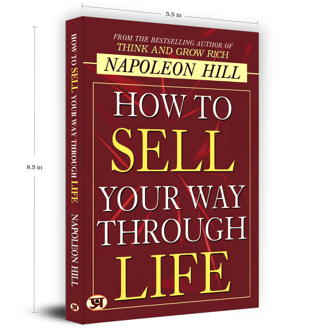 How To Sell Your Way Through Life — From The Bestseller Author Of Think And Grow Rich (Timeless Success Principles For Wealth, Prosperity And Personal Growth) | Grocsy