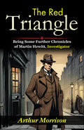 The Red Triangle: Martin Hewitt'S Continued Adventures In Detection | Grocsy