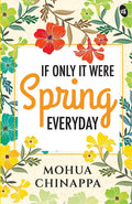 If Only It Were Spring Everyday ǀ Relatable poems on love, pain and life - Mohua Chinappa | Grocsy