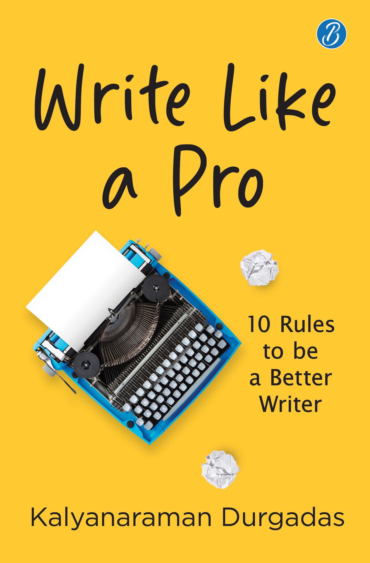 Write Like A Pro: 10 Rules To Be a Better Writer | Tips to Learn the Art of Writing - Kalyanaraman Durgadas | Grocsy