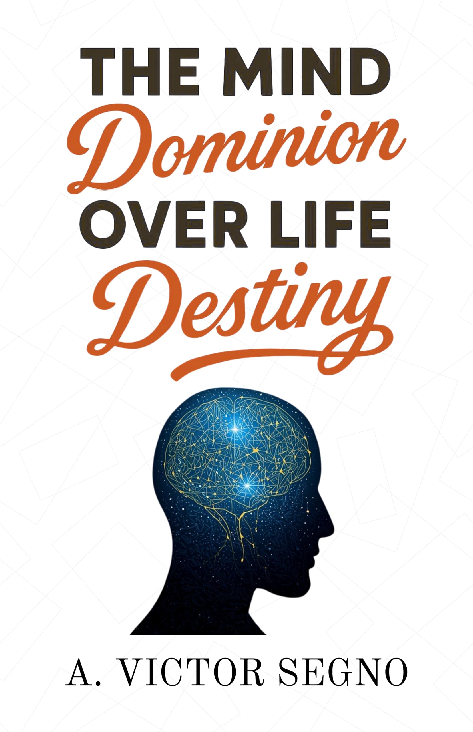 The Mind’S Dominion Over Life And Destiny (Illustrated, Refined And Edited) | Grocsy
