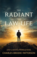 The Radiant Law Of Life And Lasting Wholeness (Illustrated, Refined And Edited) (New Thought Classics) | Grocsy