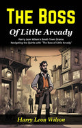 The Boss Of Little Arcady: Harry Leon Wilson'S Small-Town Drama: Navigating The Quirks With "The Boss Of Little Arcady" | Grocsy