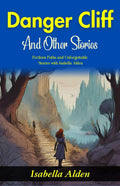Danger Cliff And Other Stories: Perilous Paths And Unforgettable Stories With Isabella Alden | Grocsy