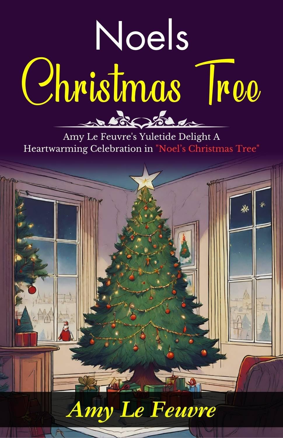Noel’S Christmas Tree: Amy Le Feuvre'S Yuletide Delight: A Heartwarming Celebration In "Noel’S Christmas Tree" | Grocsy