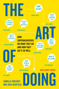 The Art Of Doing: How Superachievers Do What They Do And How They Do It So Well | Grocsy
