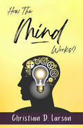 How The Mind Works [Paperback] Christian D. Larson | Grocsy
