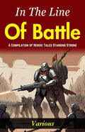 In The Line Of Battle: A Compilation Of Heroic Tales: Standing Strong "In The Line Of Battle" | Grocsy