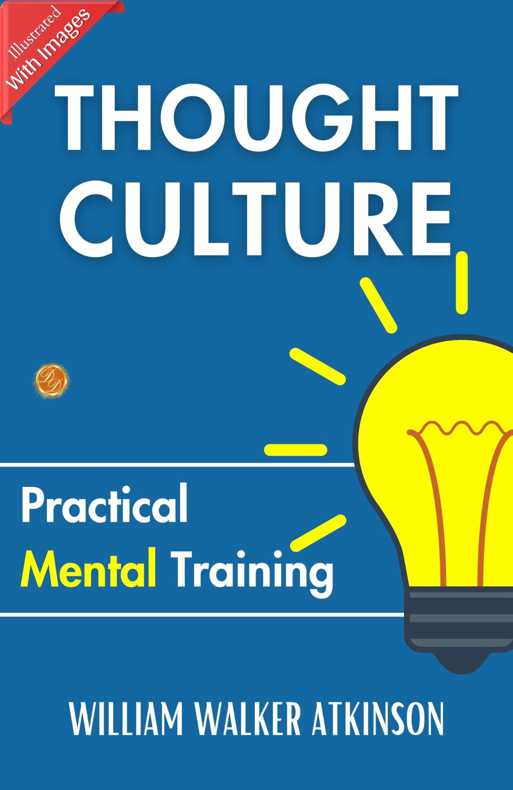 Thought Culture: Practical Mental Training: Mental Mastery By William Walker Atkinson | Grocsy