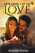 Holding On To Love - Ashish Sinha | Grocsy
