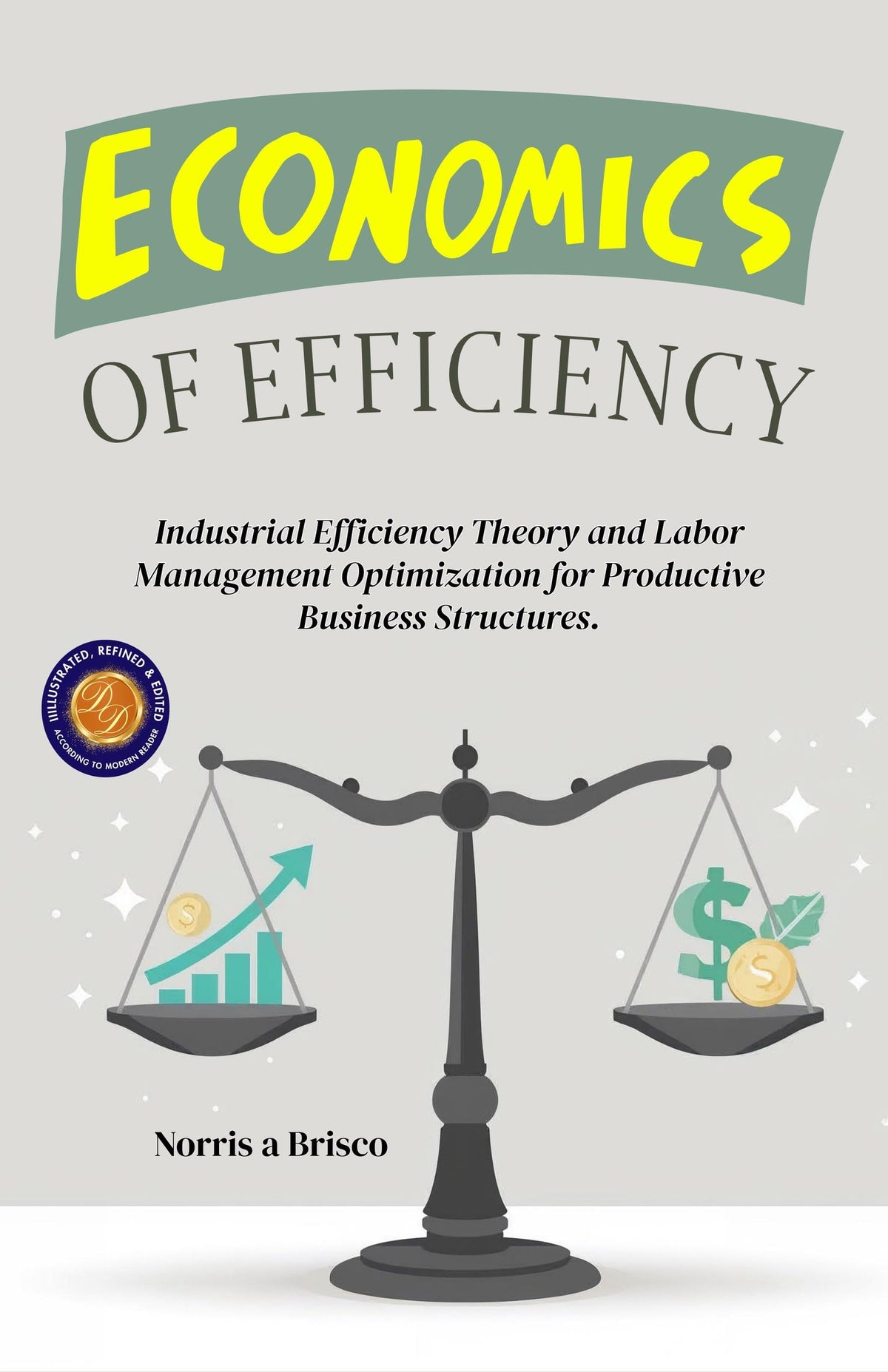 Economics Of Efficiency (Illustrated, Refined & Edited) | Grocsy