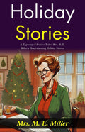 Holiday Stories: A Tapestry Of Festive Tales: Mrs M E Miller'S Heartwarming Holiday Stories | Grocsy