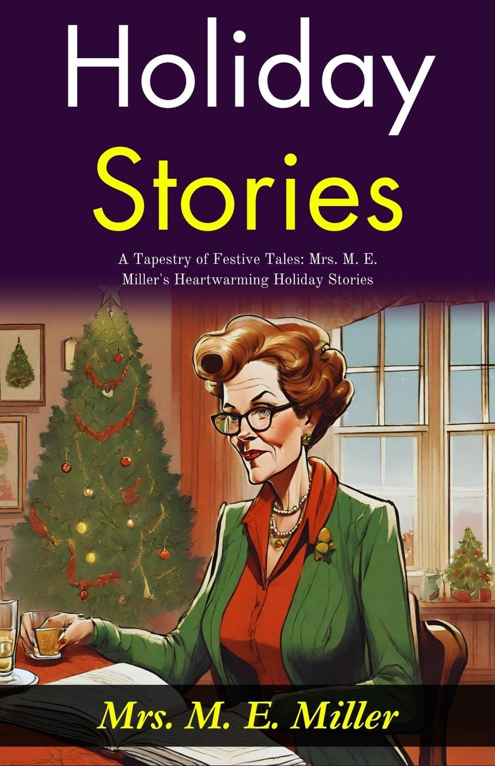 Holiday Stories: A Tapestry Of Festive Tales: Mrs M E Miller'S Heartwarming Holiday Stories | Grocsy