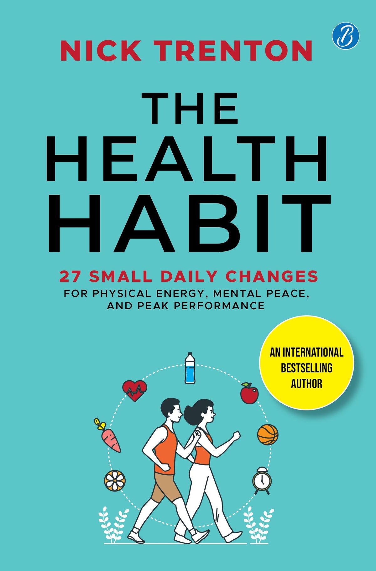 The Health Habit: 27 Small Daily Changes for Physical Energy, Mental Peace, and Peak Performance | By International Bestselling Author Nick Trenton | Build A Healthier Lifestyle - Nick Trenton | Grocsy