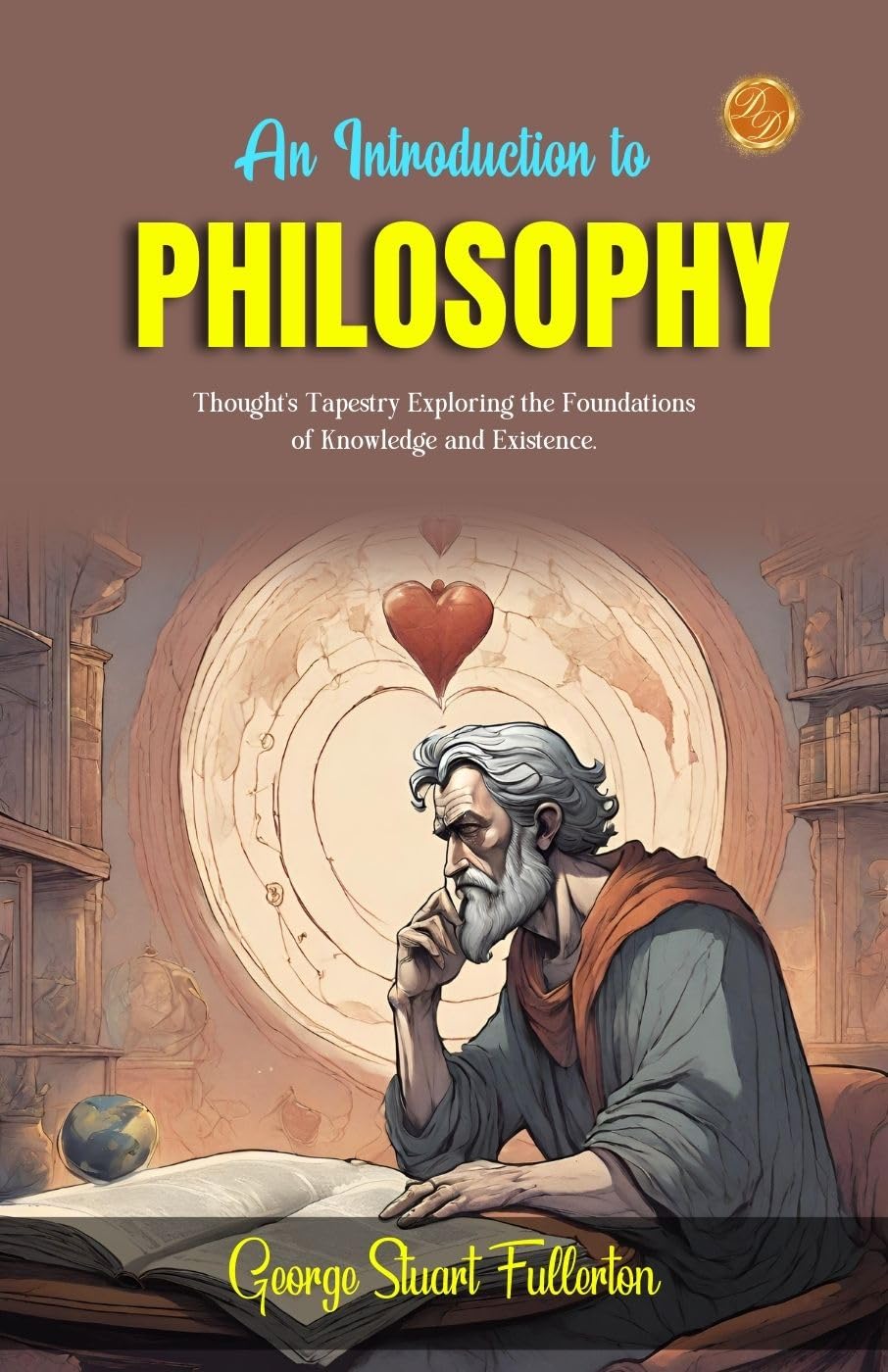 An Introduction To Philosophy By George Stuart Fullerton: Thought'S Tapestry: Exploring The Foundations Of Knowledge And Existence. | Grocsy