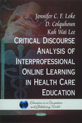 Critical Discourse Analysis of Interpersonal Online Learning in Health Care Education (Education in a Competitive and Globalizing World) by Jennifer C. F. Loke , D. Colquhoun , | Grocsy