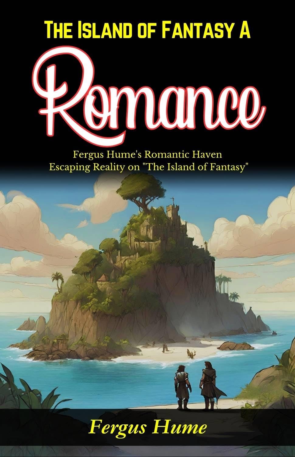 The Island Of Fantasy: A Romance: Fergus Hume'S Romantic Haven: Escaping Reality On "The Island Of Fantasy" | Grocsy