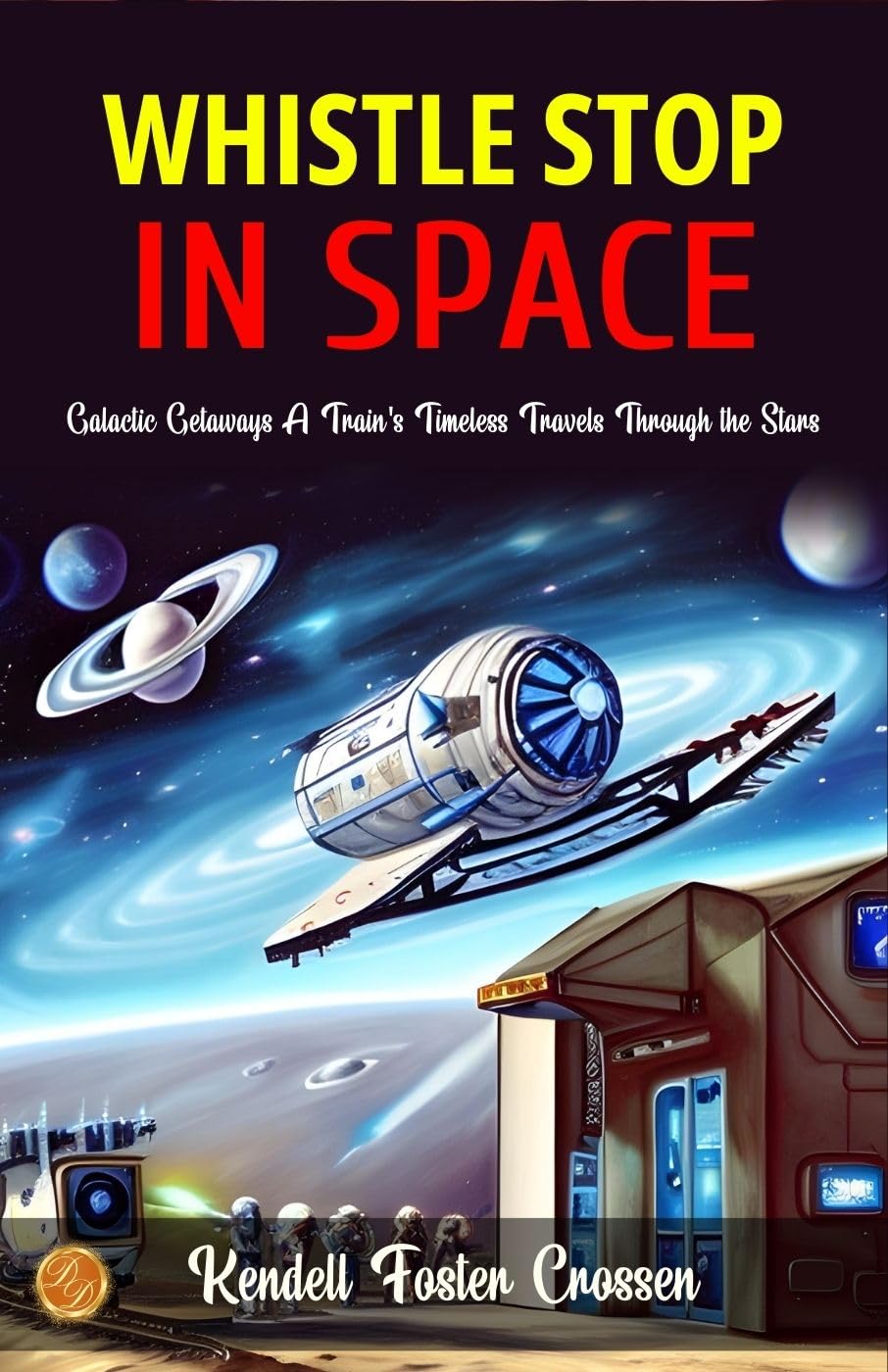 Whistle Stop In Space By Kendell Foster Crossen: Galactic Getaways: A Train'S Timeless Travels Through The Stars | Grocsy