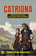 Catriona By Robert Louis Stevenson: Highland Heartbeats: Adventure, Love, And Justice In 18Th Century Scotland | Grocsy
