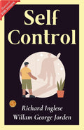 Self Control (Illustrated): Illustrated Guide To Mastering Self-Control: Richard Inglese And Willam George Jorden'S Insights | Grocsy