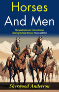Horses And Men: Sherwood Anderson'S Literary Canvas: Exploring The Bond Between "Horses And Men" | Grocsy